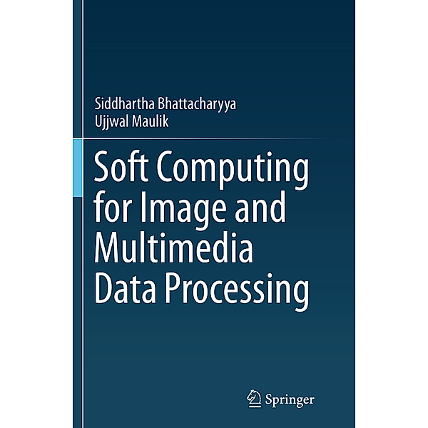 Soft Computing for Image and Multimedia Data Processing, Siddhartha Bhattacharyya, Ujjwal Maulik