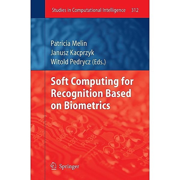 Soft Computing for Recognition based on Biometrics / Studies in Computational Intelligence Bd.312