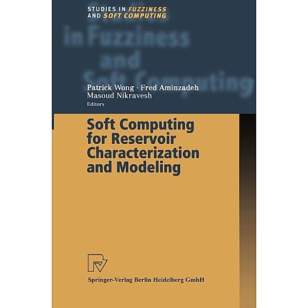 Soft Computing for Reservoir Characterization and Modeling / Studies in Fuzziness and Soft Computing Bd.80