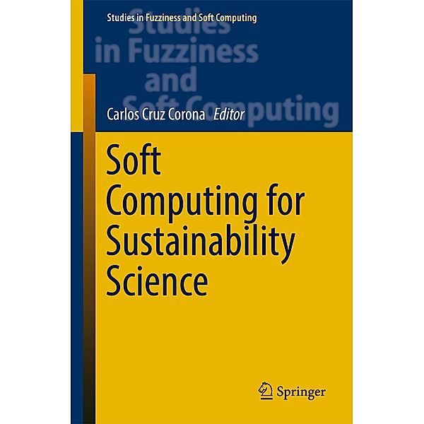 Soft Computing for Sustainability Science / Studies in Fuzziness and Soft Computing Bd.358