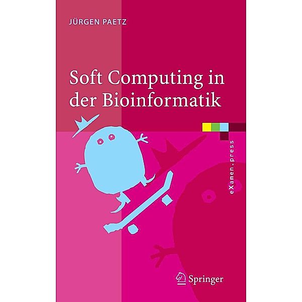 Soft Computing in der Bioinformatik / eXamen.press, Jürgen Paetz