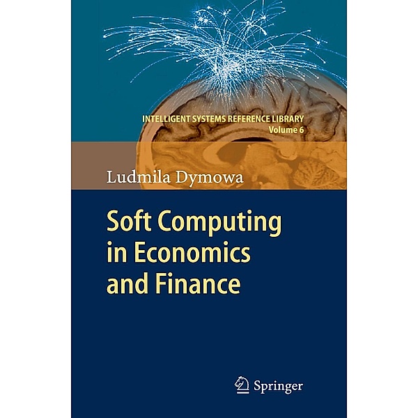 Soft Computing in Economics and Finance / Intelligent Systems Reference Library Bd.6, Ludmila Dymowa