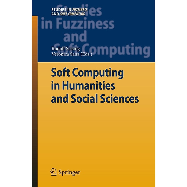 Soft Computing in Humanities and Social Sciences / Studies in Fuzziness and Soft Computing Bd.273
