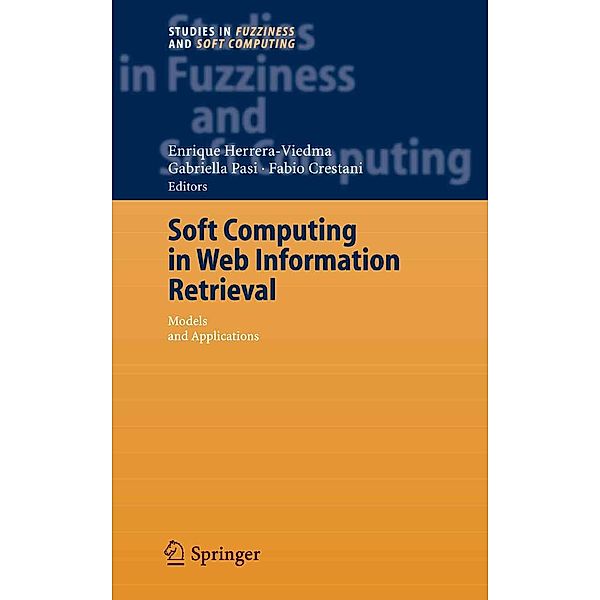 Soft Computing in Web Information Retrieval / Studies in Fuzziness and Soft Computing Bd.197, Gabriella Pasi, Enrique Herrera-Viedma