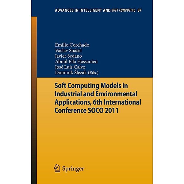 Soft Computing Models in Industrial and Environmental Applications, 6th International Conference SOCO 2011 / Advances in Intelligent and Soft Computing Bd.87
