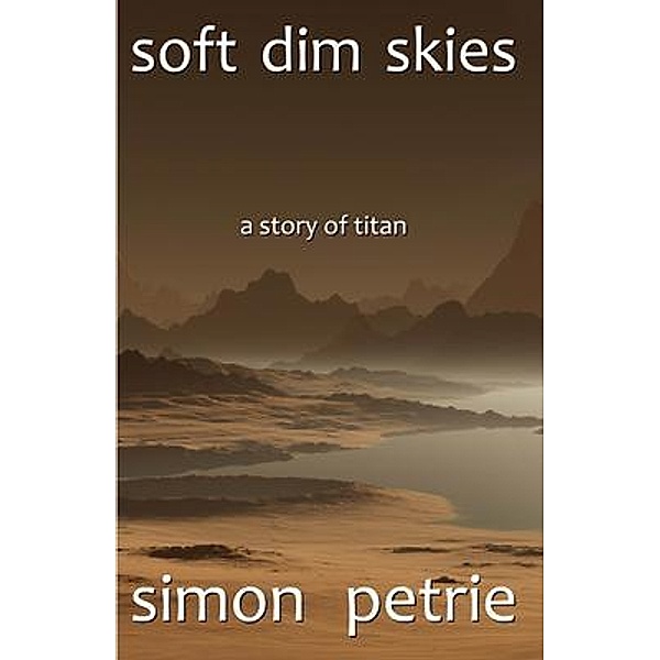 Soft Dim Skies / Simon Petrie, Simon Petrie
