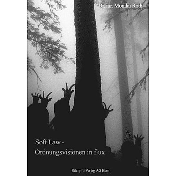 Soft Law - Ordnungsvisionen in flux (f. d. Schweiz), Monika Roth