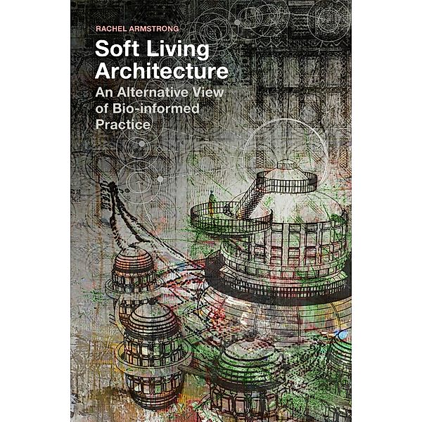 Soft Living Architecture, Rachel Armstrong