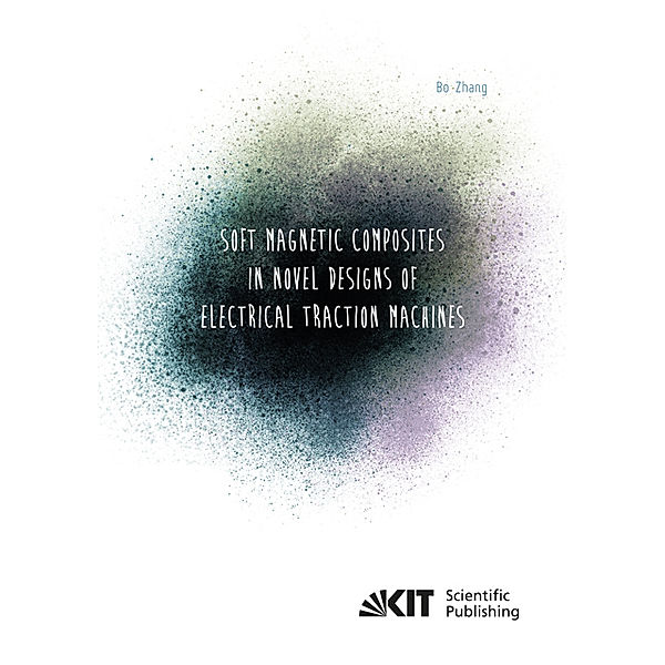 Soft Magnetic Composites in Novel Designs of Electrical Traction Machines, Bo Zhang