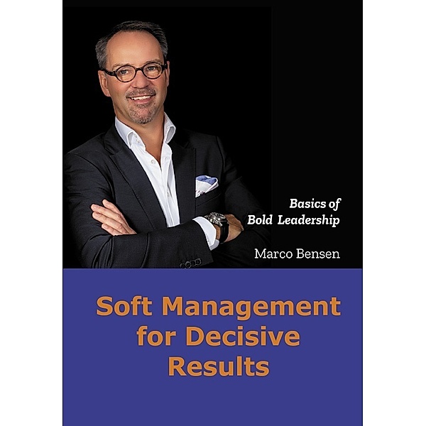 Soft Management for Decisive Results, Marco Bensen
