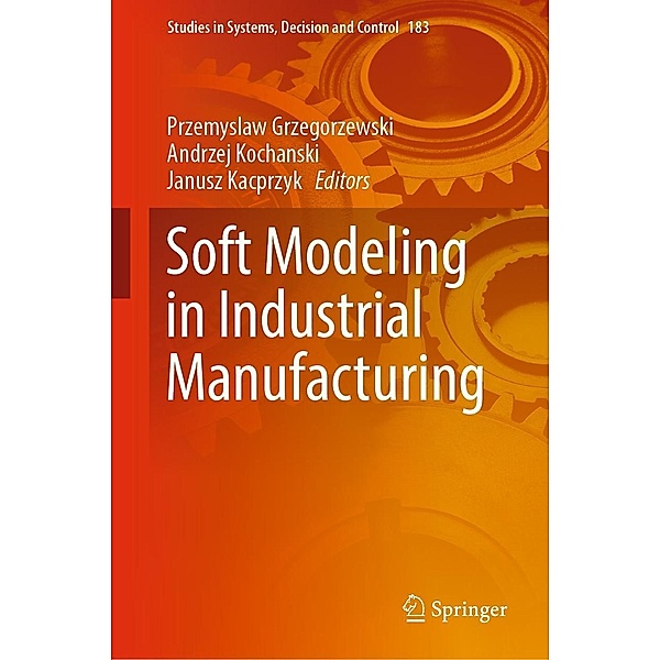Soft Modeling in Industrial Manufacturing / Studies in Systems, Decision and Control Bd.183