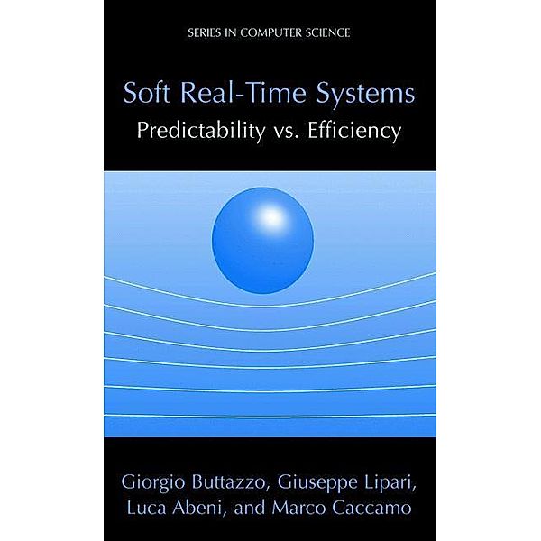 Soft Real-Time Systems: Predictability vs. Efficiency, Giorgio C. Buttazzo, Giuseppe Lipari, Luca Abeni, Marco Caccamo