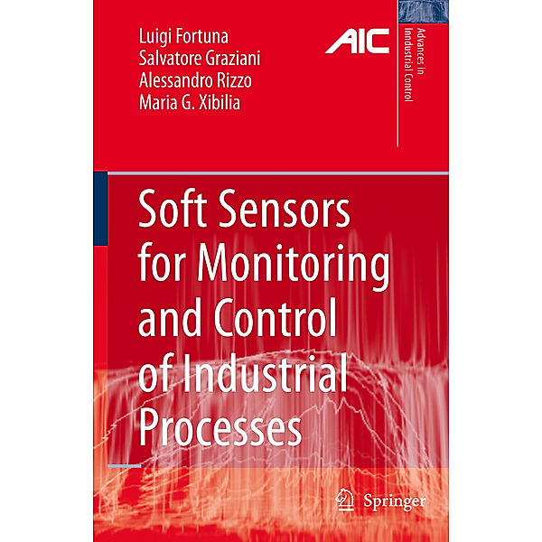 Soft Sensors for Monitoring and Control of Industrial Processes, Luigi Fortuna, Salvatore Graziani, Alessandro Rizzo, Maria Gabriella Xibilia