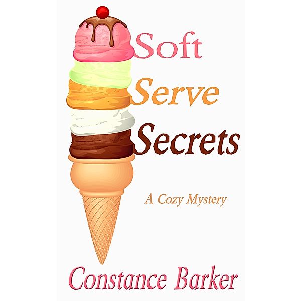 Soft Serve Secrets (Caesar's Creek Cozy Mystery Series, #3) / Caesar's Creek Cozy Mystery Series, Constance Barker