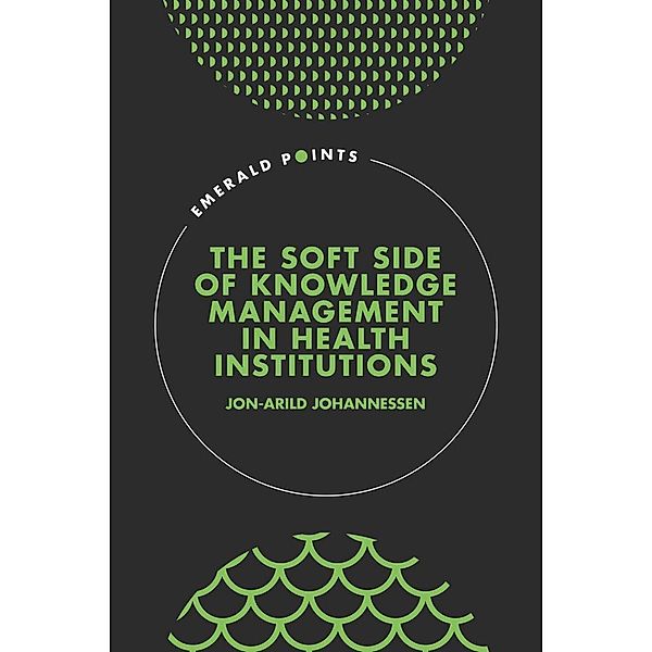 Soft Side of Knowledge Management in Health Institutions, Jon-Arild Johannessen