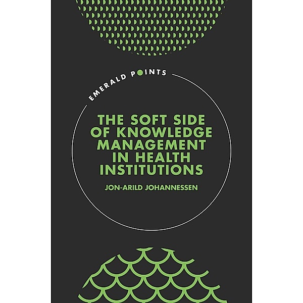 Soft Side of Knowledge Management in Health Institutions, Jon-Arild Johannessen