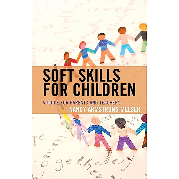 Soft Skills for Children / Rowman & Littlefield Publishers, Nancy Armstrong Melser