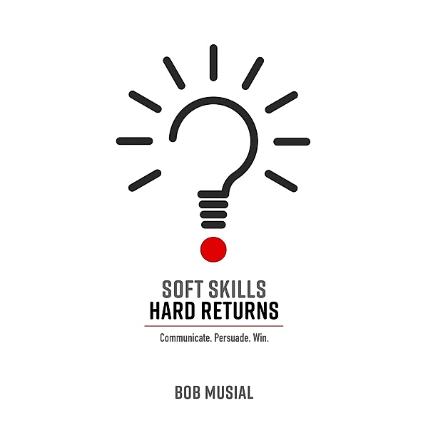 Soft Skills. Hard Returns., Bob Musial