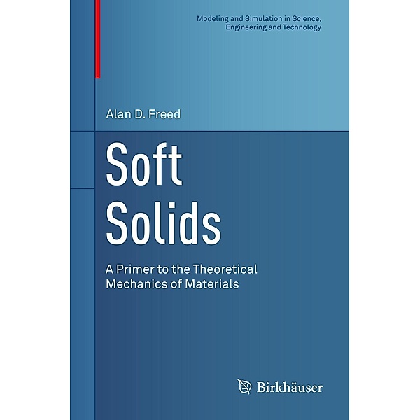 Soft Solids / Modeling and Simulation in Science, Engineering and Technology, Alan D. Freed