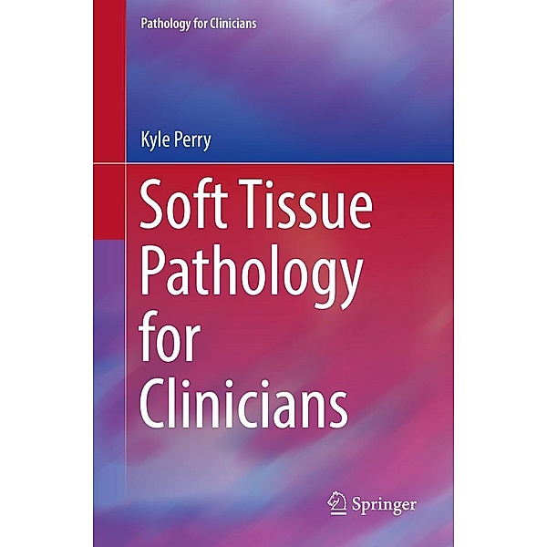 Soft Tissue Pathology for Clinicians / Pathology for Clinicians, Kyle Perry