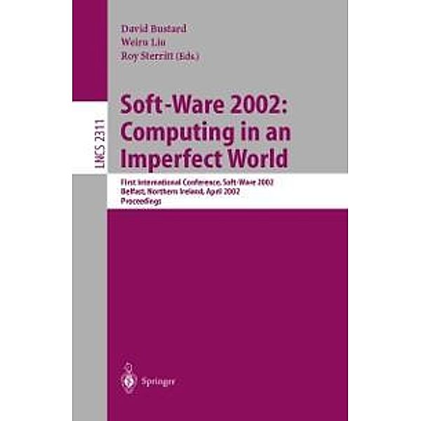 Soft-Ware 2002: Computing in an Imperfect World / Lecture Notes in Computer Science Bd.2311