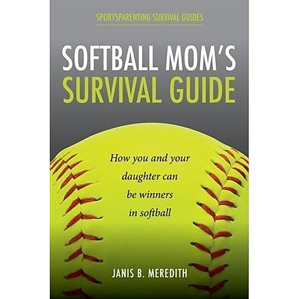 Softball Mom's Survival Guide, Janis Meredith