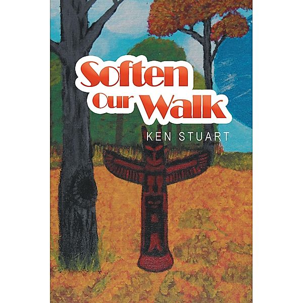 Soften Our Walk, Ken Stuart