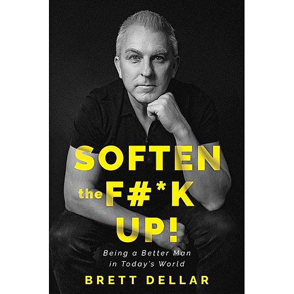 Soften the F#*k Up!, Brett Dellar