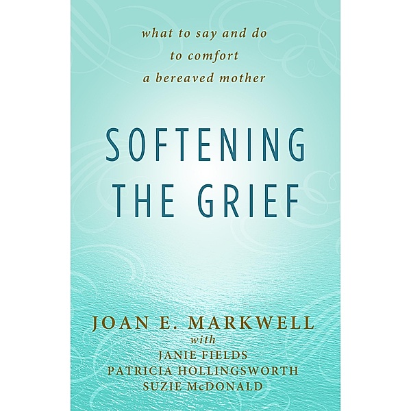 Softening the Grief / Dudley Court Press, LLC, Joan E Markwell