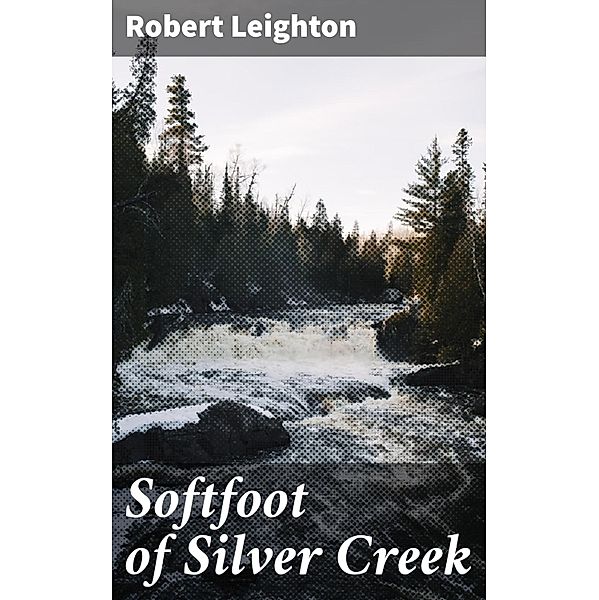 Softfoot of Silver Creek, Robert Leighton