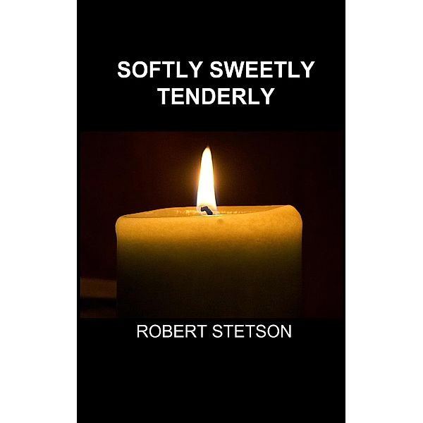Softly Sweetly Tenderly, Robert Stetson