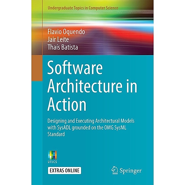 Software Architecture in Action / Undergraduate Topics in Computer Science, Flavio Oquendo, Jair Leite, Thaís Batista