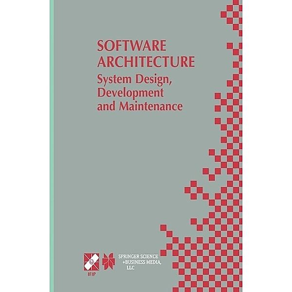 Software Architecture: System Design, Development and Maintenance / IFIP Advances in Information and Communication Technology Bd.97