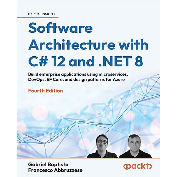 Software Architecture with C# 12 and .NET 8, Gabriel Baptista, Francesco Abbruzzese