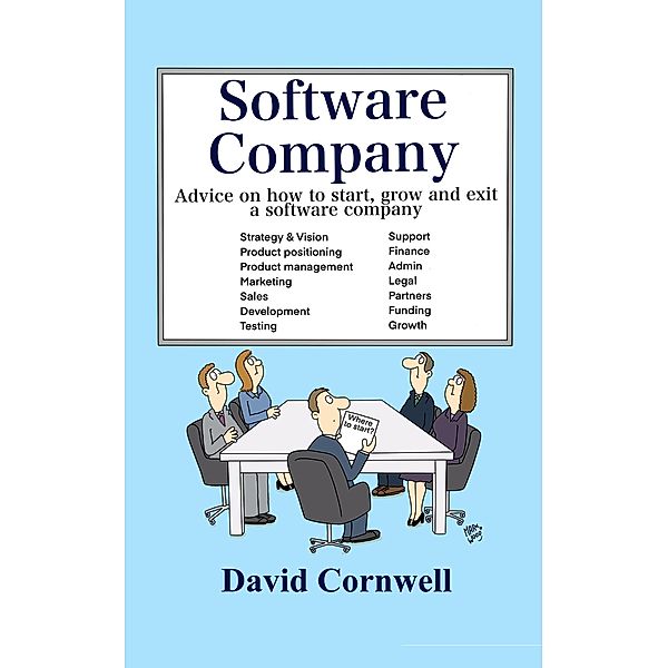 Software Company: Advice on How to Start, Grow and Exit a Software Company, David Cornwell