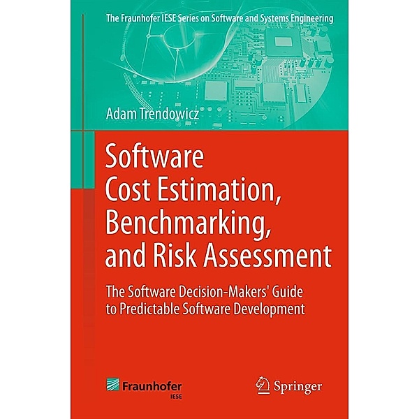 Software Cost Estimation, Benchmarking, and Risk Assessment / The Fraunhofer IESE Series on Software and Systems Engineering, Adam Trendowicz