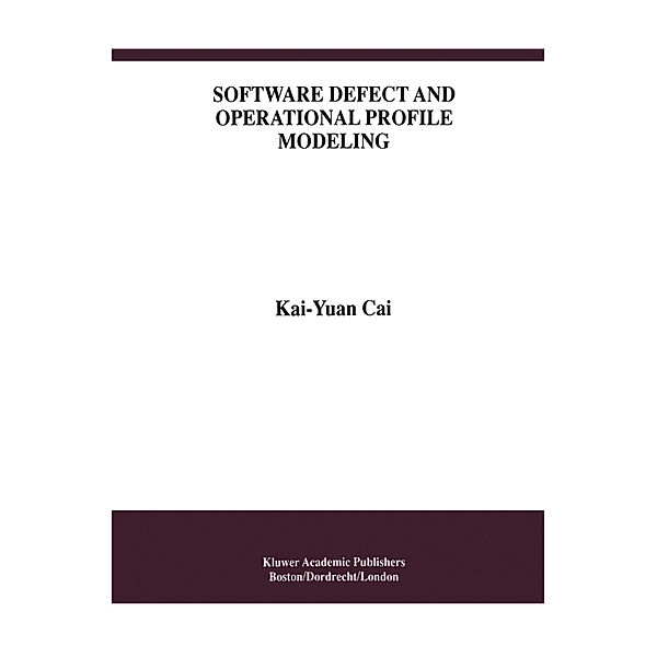 Software Defect and Operational Profile Modeling, Kai-Yuan Cai
