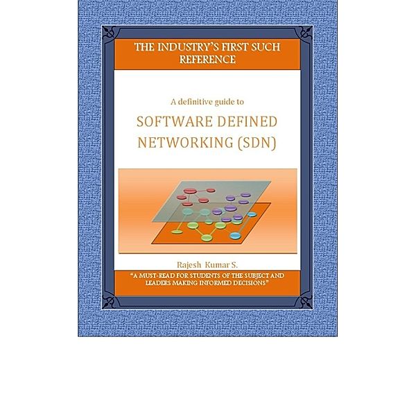 Software Defined Networking (SDN) - a definitive guide, Rajesh Kumar Sundararajan