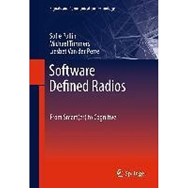 Software Defined Radios / Signals and Communication Technology, Sofie Pollin, Michael Timmers, Liesbet Van Der Perre