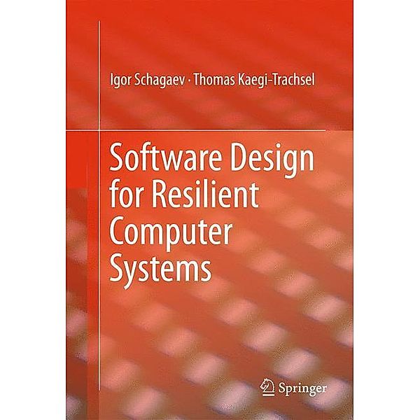 Software Design for Resilient Computer Systems, Igor Schagaev, Thomas Kaegi-Trachsel