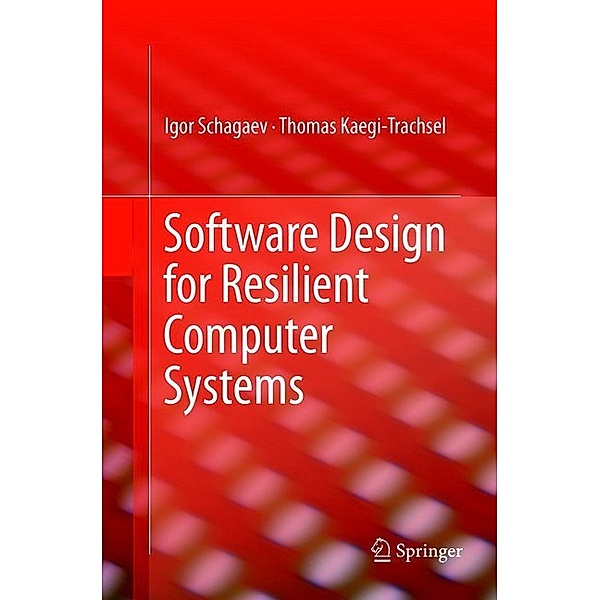 Software Design for Resilient Computer Systems, Igor Schagaev, Kaegi Thomas