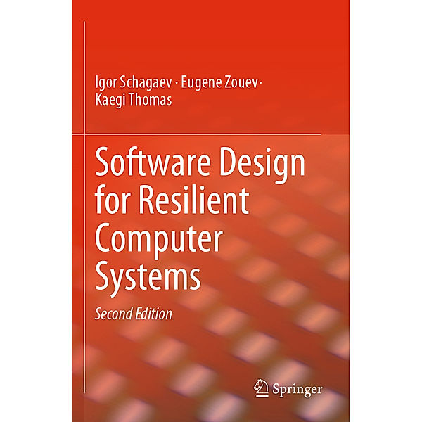 Software Design for Resilient Computer Systems, Igor Schagaev, Eugene Zouev, Kaegi Thomas