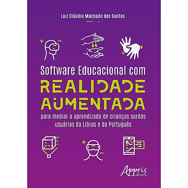 Software Educacional com Realidade Aumentada para Mediar o Aprendizado de Crianças Surdas Usuárias da Libras e do Português, Luiz Claudio Machado