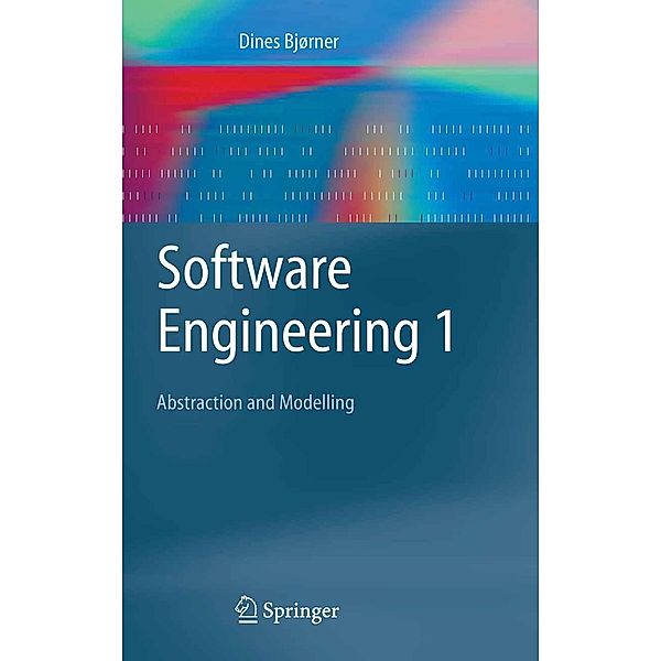 Software Engineering 1 / Texts in Theoretical Computer Science. An EATCS Series, Dines Bjørner