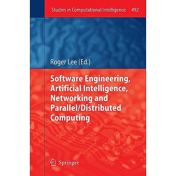 Software Engineering, Artificial Intelligence, Networking and Parallel/Distributed Computing / Studies in Computational Intelligence Bd.492