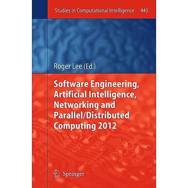 Software Engineering, Artificial Intelligence, Networking and Parallel/Distributed Computing 2012 / Studies in Computational Intelligence Bd.443