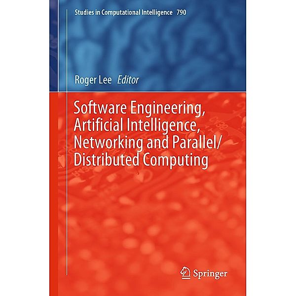 Software Engineering, Artificial Intelligence, Networking and Parallel/Distributed Computing / Studies in Computational Intelligence Bd.790