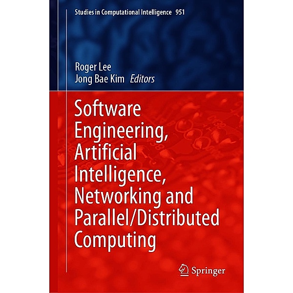Software Engineering, Artificial Intelligence, Networking and Parallel/Distributed Computing / Studies in Computational Intelligence Bd.951