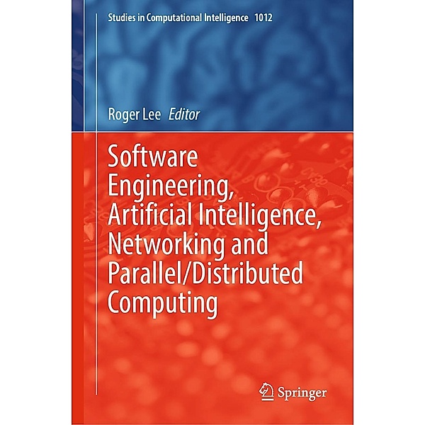 Software Engineering, Artificial Intelligence, Networking and Parallel/Distributed Computing / Studies in Computational Intelligence Bd.1012