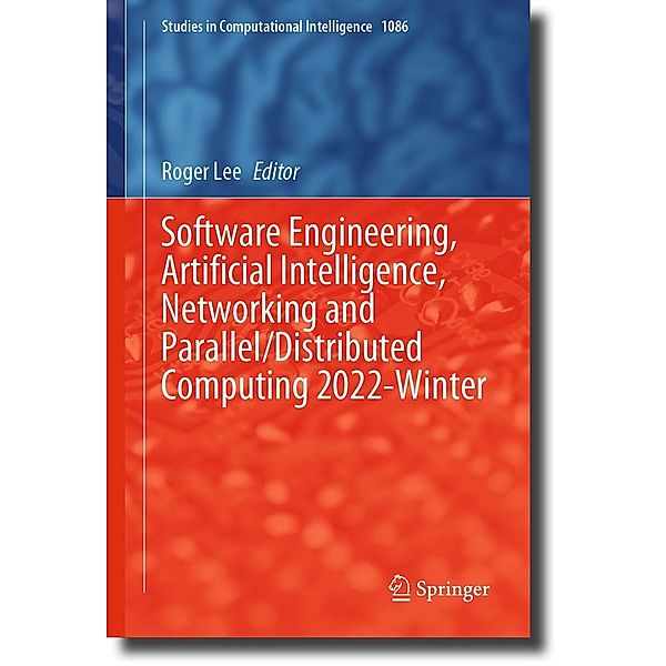 Software Engineering, Artificial Intelligence, Networking and Parallel/Distributed Computing 2022-Winter / Studies in Computational Intelligence Bd.1086